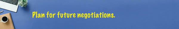 Plan for future negotiations.
