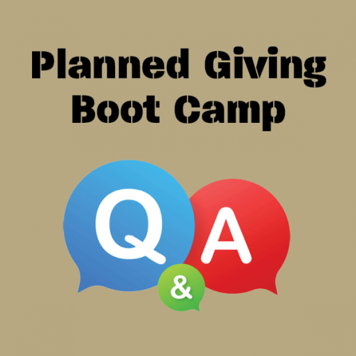 Planned Giving Boot Camp Questions and Answers - Q and A